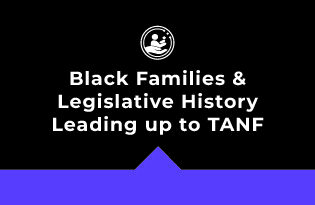 Black Families & Legislative History Leading up to TANF